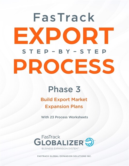 FasTrack Export Step-By-Step Process: Phase 3 - Build Export Market Expansion Plans (Paperback)