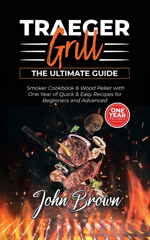 Traeger Grill: Smoker Cookbook & Wood Pellet with One Year of Quick & Easy Recipes for Beginners and Advanced (Paperback)