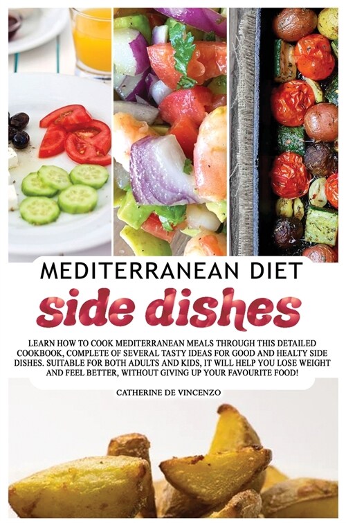 Mediterranean diet side dishes: Delicious, tasty and quick recipes, that will amaze with their semplicity, teaching you the best of indian cuisine! (Hardcover)