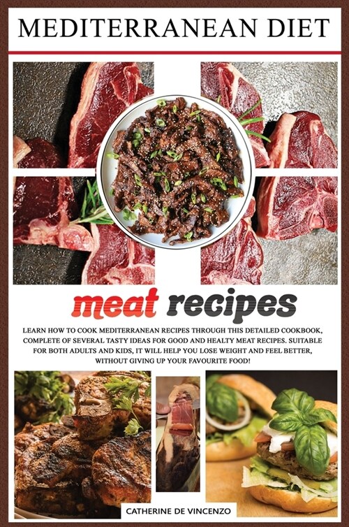 Mediterranean diet meat recipes: Learn How to Cook Mediterranean Recipes Through This Detailed Cookbook, Complete of Several Tasty Ideas for Good and (Hardcover)