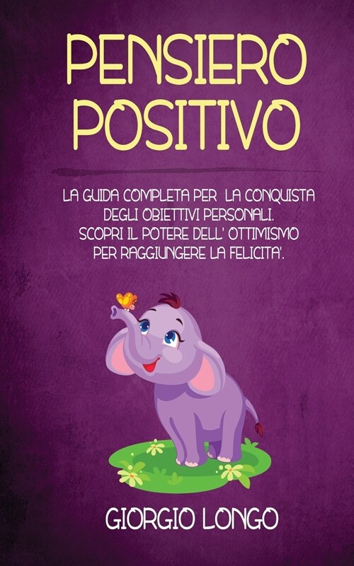 Pensiero Positivo: La guida completa per la conquista degli obiettivi personali. Scopri il potere dell ottimismo per raggiungere la feli (Paperback)