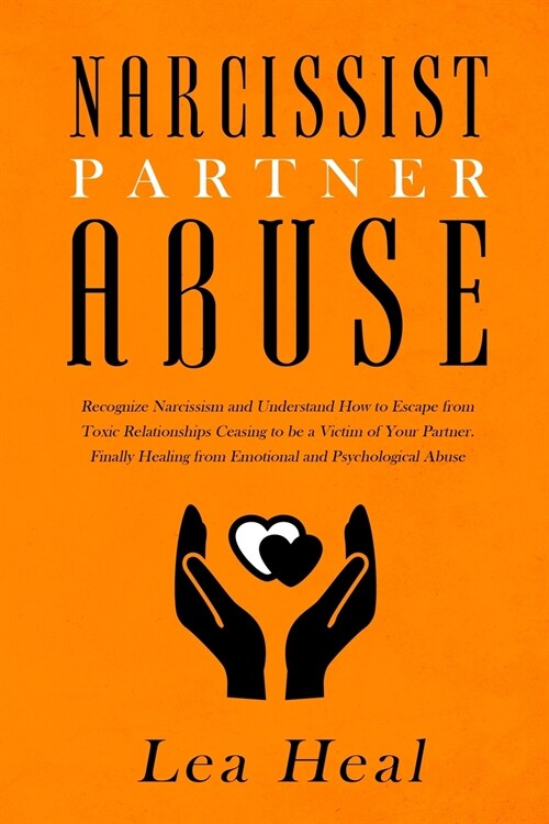 Narcissist Partner Abuse: Recognize Narcissism and Understand How to Escape from Toxic Relationships Ceasing to be a Victim of Your Partner. Fin (Paperback)