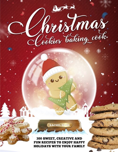 Christmas Cookie Cookbook: 300 Sweet, Creative and Fun Recipes to Enjoy Happy Holidays with Your Family (Paperback)