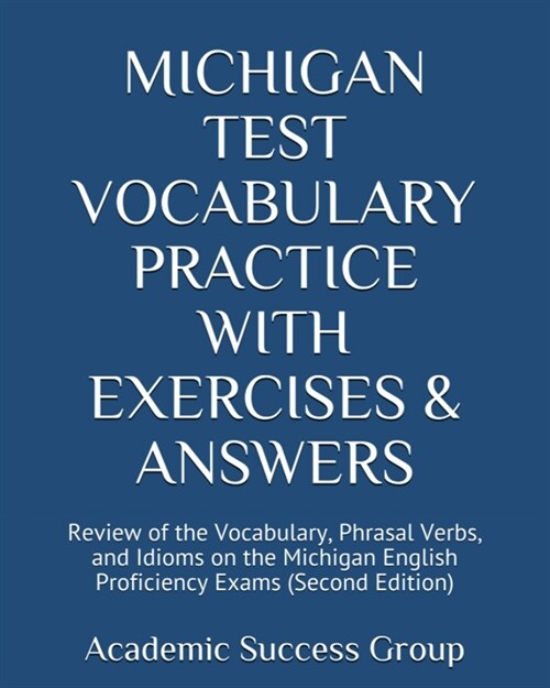 Michigan Test Vocabulary Practice with Exercises and Answers: Review of the Vocabulary, Phrasal Verbs, and Idioms on the Michigan English Proficiency (Paperback, 2)