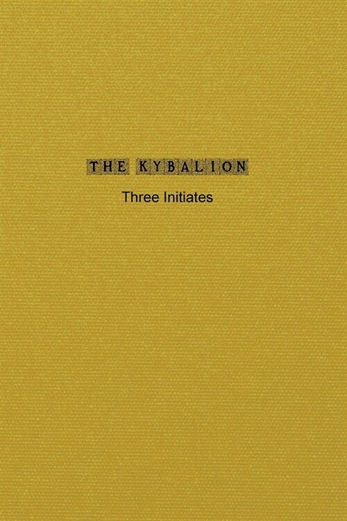 The Kybalion: A Study of The Hermetic Philosophy of Ancient Egypt and Greece (Paperback)