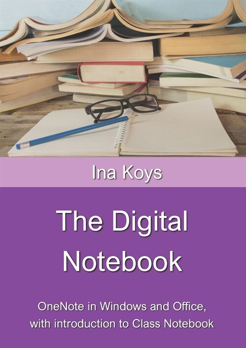 The Digital Notebook: One Note in Windows and Office, with introduction to Class Notebook (Paperback)