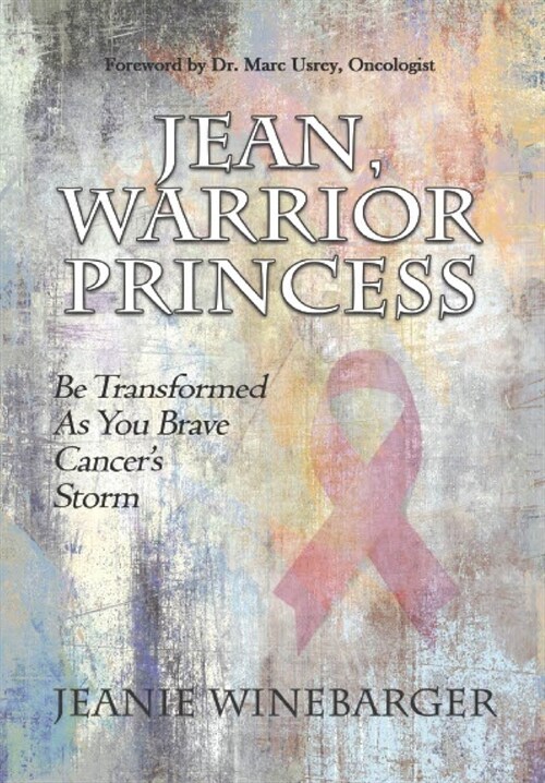 Jean, Warrior Princess: Be Transformed As You Brave Cancers Storm (Hardcover)