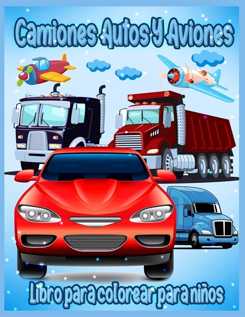 Camiones Autos Y Aviones: Incre?le Libro de Colorear Para Ni?s Peque?s y Ni?s de 3 a 8 a?s, Libro de Colorear Para Ni?s y Ni?s, con m? d (Paperback)