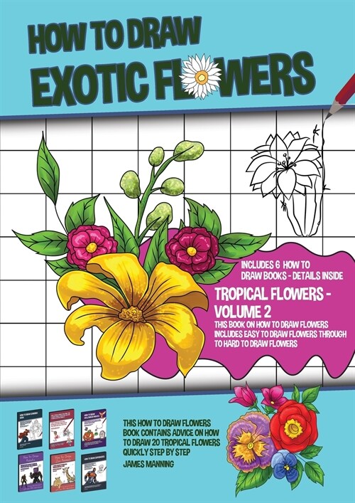 How to Draw Exotic Flowers - Volume 2 (This Book on How to Draw Flowers Includes Easy to Draw Flowers Through to Hard to Draw Flowers): This how to dr (Paperback)