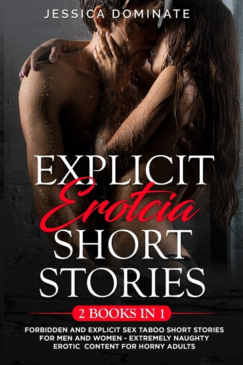 Explicit Erotcia Short Stories (2 Books in 1): Forbidden and Explicit Sex Taboo Short Stories for Men and Women - Extremely Naughty Erotic Content for (Paperback)