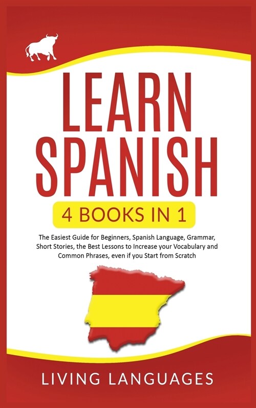 Learn Spanish: 4 Books In 1: The Easiest Guide for Beginners, Spanish Language, Grammar, Short Stories, the Best Lessons to Increase (Hardcover)