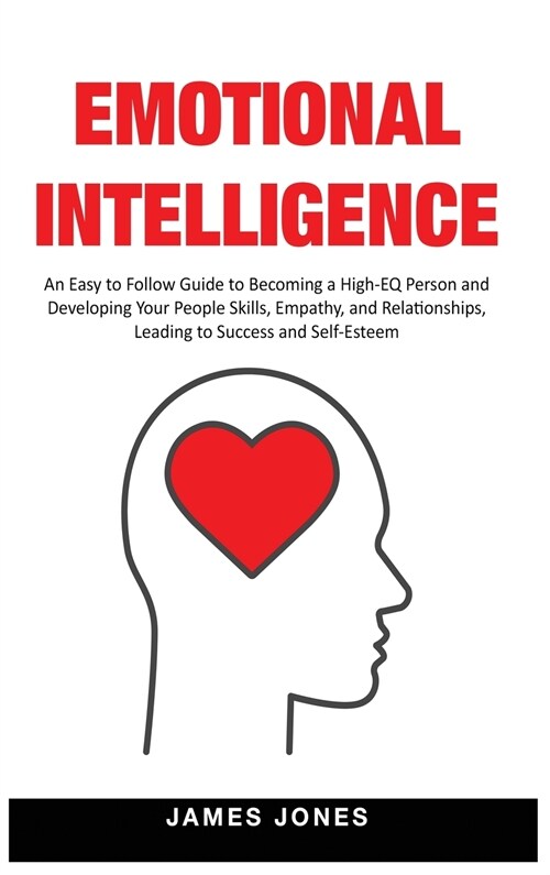 Emotional Intelligence: An Easy to Follow Guide to Becoming a High-EQ Person and Developing Your People Skills, Empathy and Relationships, Lea (Hardcover)