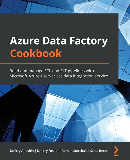 Azure Data Factory Cookbook : Build and manage ETL and ELT pipelines with Microsoft Azures serverless data integration service (Paperback)