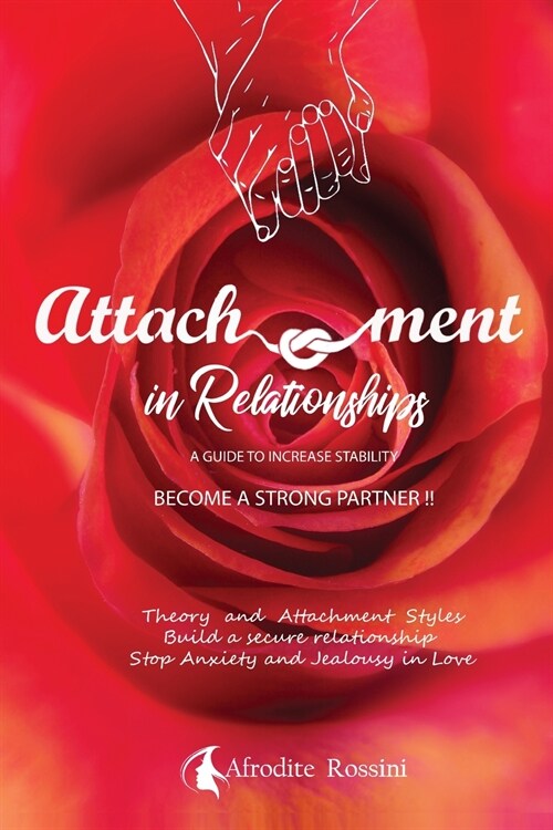 Attachment in Relationships: Theory and Styles. Build a secure relationship stop anxiety and jealousy in love. A guide to increase stability.Become (Paperback)