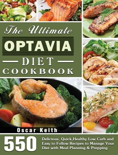 The Ultimate Optavia Diet Cookbook: 550 Delicious, Quick, Healthy Low Carb and Easy to Follow Recipes to Manage Your Diet with Meal Planning & Preppin (Hardcover)