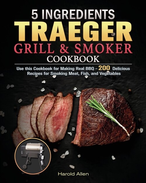 5 Ingredients Traeger Grill & Smoker Cookbook (Paperback)