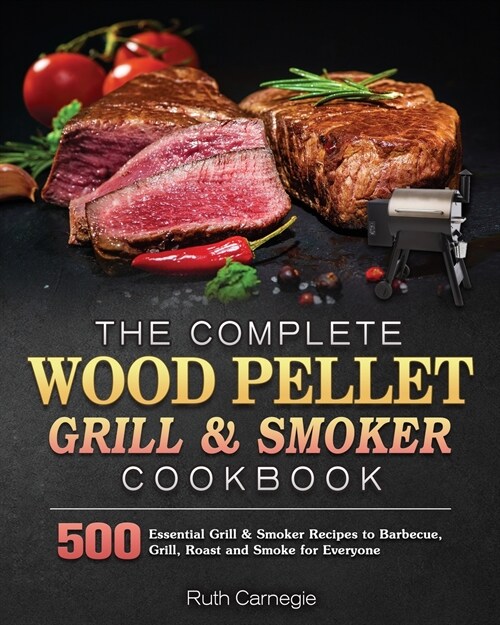 The Complete Wood Pellet Grill & Smoker Cookbook (Paperback)