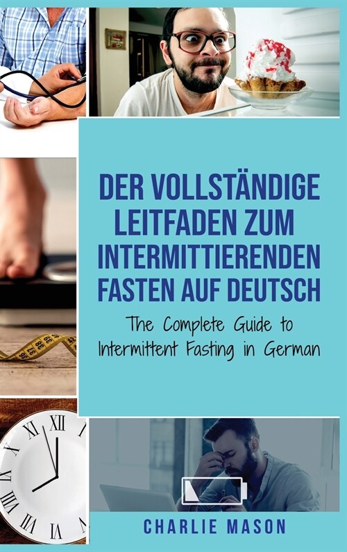 Der vollst?dige Leitfaden zum intermittierenden Fasten auf Deutsch/ The Complete Guide to Intermittent Fasting in German (Hardcover)