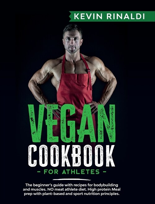 Vegan Cookbook for Athletes: The Beginners Guide With Recipes for Bodybuilding and Muscles. NO Meat Athlete Diet. High Protein Meal Prep With Plan (Hardcover)