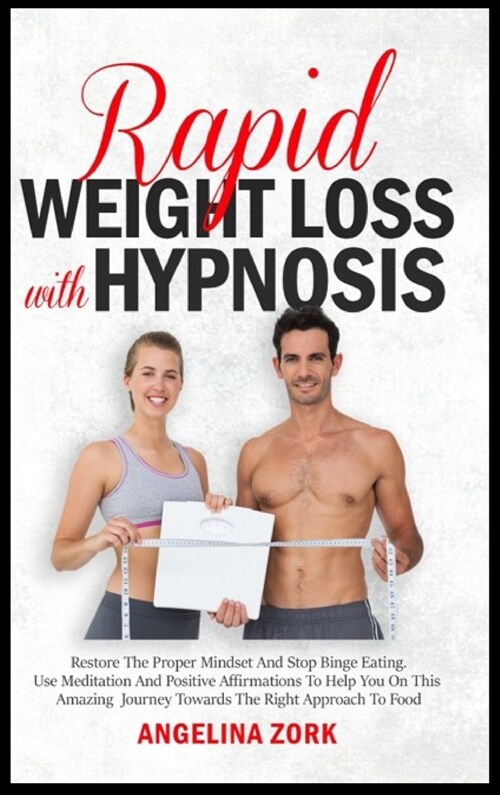 Rapid Weight Loss with Hypnosis: Restore The Proper Mindset And Stop Binge Eating. Use Meditation And Positive Affirmations To Help You On This Amazin (Hardcover)