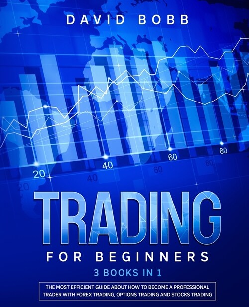 Trading for Beginners: 3 Books in 1: The Most Efficient Guide About How to Become a Professional Trader with Forex Trading, Options Trading a (Paperback)