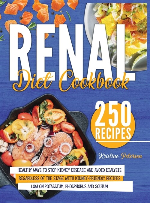 Renal Diet Cookbook: Healthy Ways To Stop Kidney Disease And Avoid Dialysis Regardless Of The Stage With Kidney-Friendly Recipes Low On Pot (Hardcover)