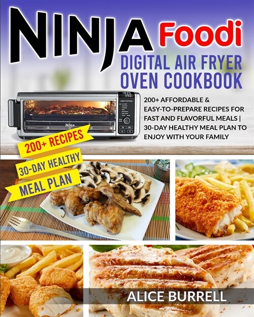 Ninja Foodi Digital Air Fryer Oven Cookbook: 200+ Affordable & Easy-to-Prepare Recipes for Fast and Flavorful Meals - 30-Day Healthy Meal Plan to Enjo (Paperback)