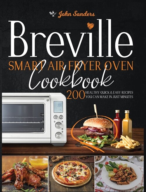 Breville Smart Air Fryer Oven Cookbook: 200 Healthy Quick & Easy Recipes You Can Make in Just Minutes (Hardcover)