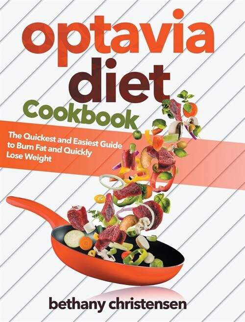 Optavia Diet Cookbook: The Quickest and Easiest Guide to Burn Fat and Quickly Lose Weight (Hardcover)
