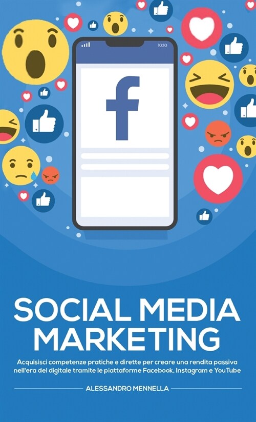 Social Media Marketing: Acquisisci competenze pratiche e dirette per creare una rendita passiva nellera del digitale tramite le piattaforme F (Hardcover)