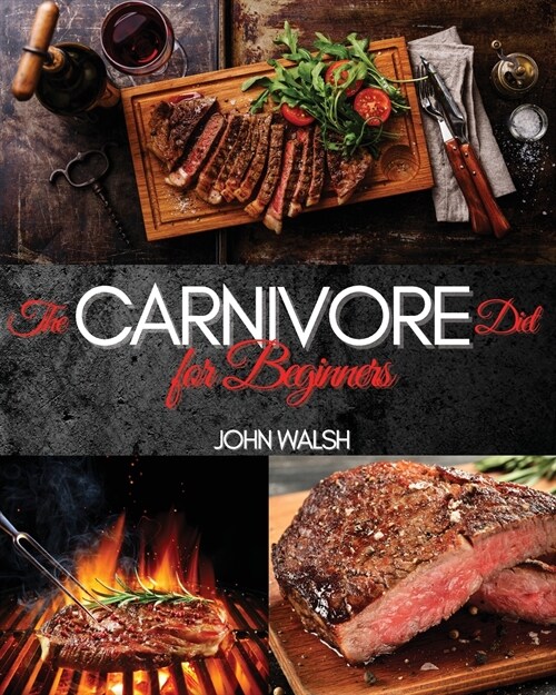 The Carnivore Diet for Beginner: Get Lean, Strong, and Feel Your Best Ever on a 100% Animal-Based Diet (Paperback)