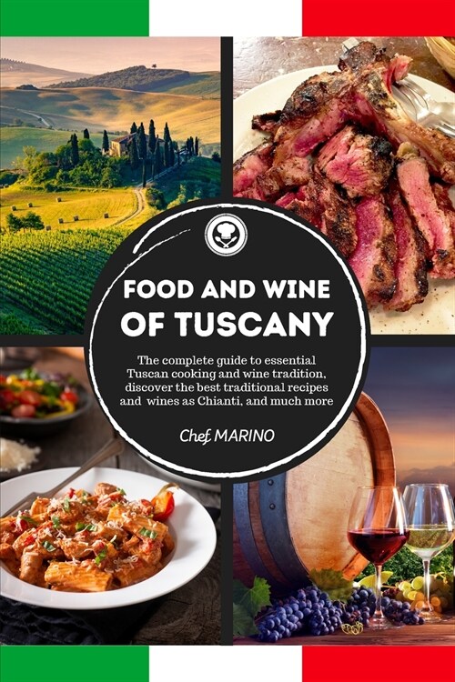 FOOD AND WINE OF TUSCANY Made Simple, at Home The complete guide to essential Tuscan cooking and wine tradition, discovering the best traditional reci (Paperback)