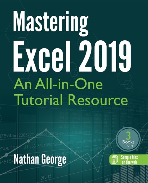 Mastering Excel 2019: An All-in-One Tutorial Resource (Paperback)