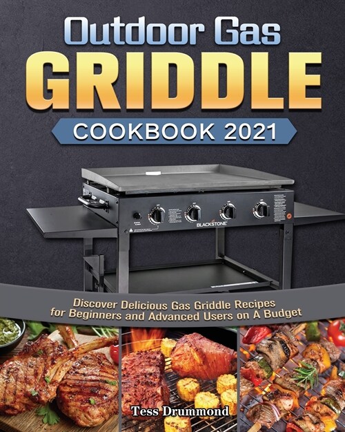 Outdoor Gas Griddle Cookbook 2021: Discover Delicious Gas Griddle Recipes for Beginners and Advanced Users on A Budget (Paperback)
