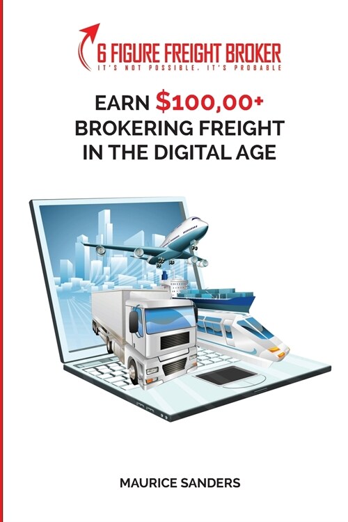 6 Figure Freight Broker: Make $100,000+ Brokering Freight In The Digital Age Setup Incomplete (Paperback)