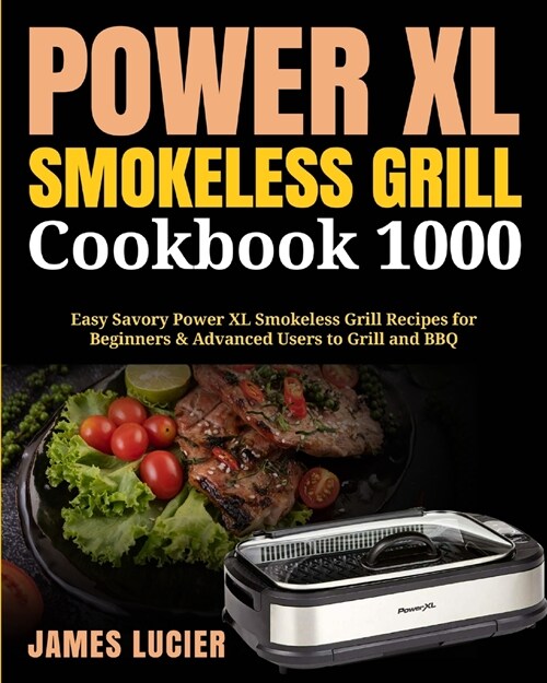 Power XL Smokeless Grill Cookbook 1000: Easy Savory Power XL Smokeless Grill Recipes for Beginners & Advanced Users to Grill and BBQ (Paperback)