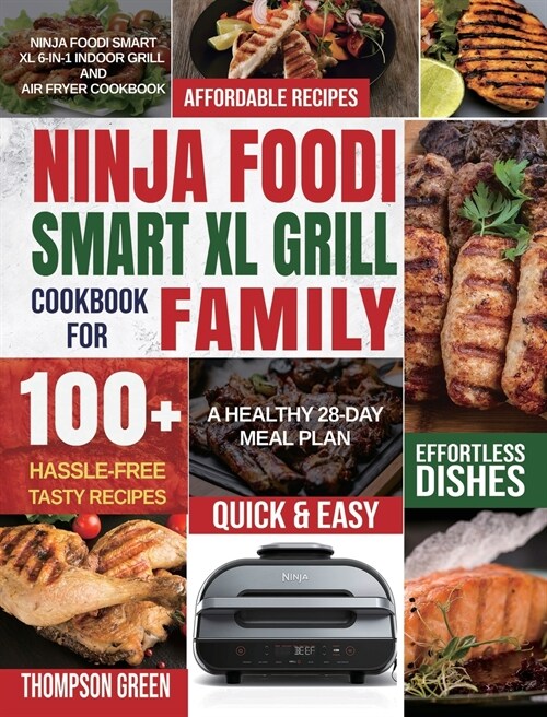 Ninja Foodi Smart XL Grill Cookbook for Family: Ninja Foodi Smart XL 6-in-1 Indoor Grill and Air Fryer Cookbook100+ Hassle-free Tasty Recipes A Health (Hardcover)