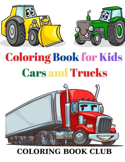 Coloring Book for Kids Cars and Trucks: Kids Coloring Book with Classic Cars, Trucks, SUVs, Monster Trucks, Tanks, Trains, Tractors and More! (Paperback)
