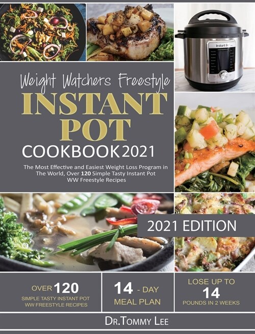 Weight Watchers Freestyle Instant Pot Cookbook 2021: The Most Effective and Easiest Weight Loss Program in The World, Over 120 Simple Tasty Instant Po (Hardcover)