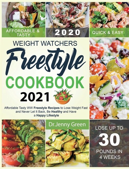 Weight Watchers Freestyle Cookbook 2021: Affordable Tasty WW Freestyle Recipes to Lose Weight Fast and Never Let It Back, Be Healthy and Have a Happy (Hardcover)