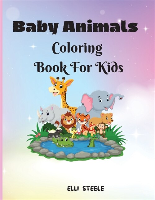 Baby Animals Coloring Book For Kids: Amazing coloring book for kids and toddlers to Learn & Color (Paperback)