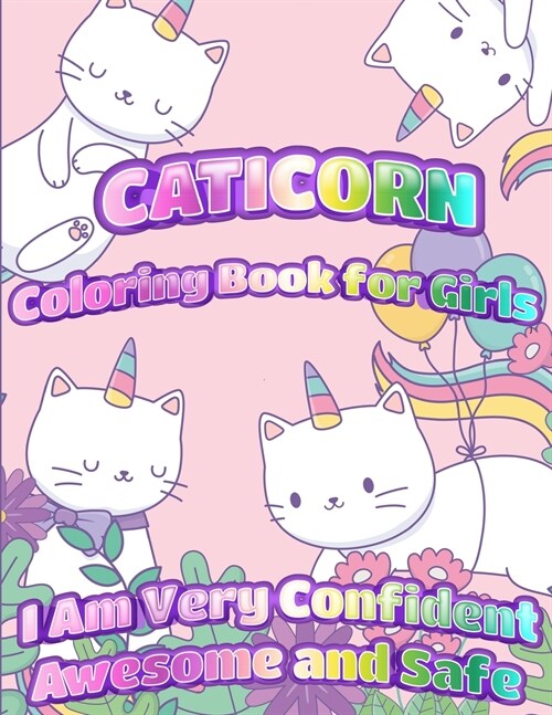 Caticorn Coloring Book For Girls: I Am Very Confident Awesome And Safe Unique Single-Sided Pages For The Ultimate Caticorn Fan To Color (Paperback)