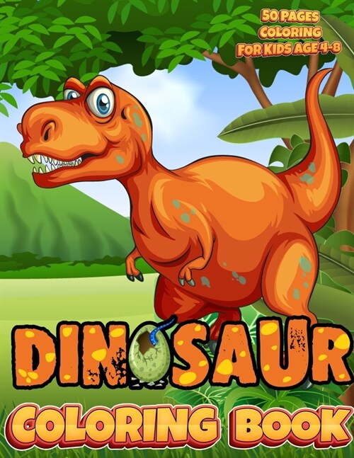 Dinosaur Coloring Book For Kids: Very Great Gift for Boys and Girls 50 Pages Coloring Dinosaurs for Kids 4 - 8 (Paperback)