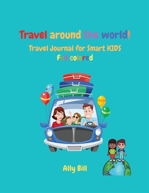 Travel Journal For Smart Kids: Full Color Kids Diary, The Ultimate Travel Journal For Kids, Kids Trip Diary, Vacation Diary for Children, Kids Trave (Paperback)