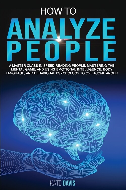 How to Analyze People: A Master Class in Speed Reading People, Mastering the Mental Game, and Using Emotional Intelligence, Body Language, an (Paperback)