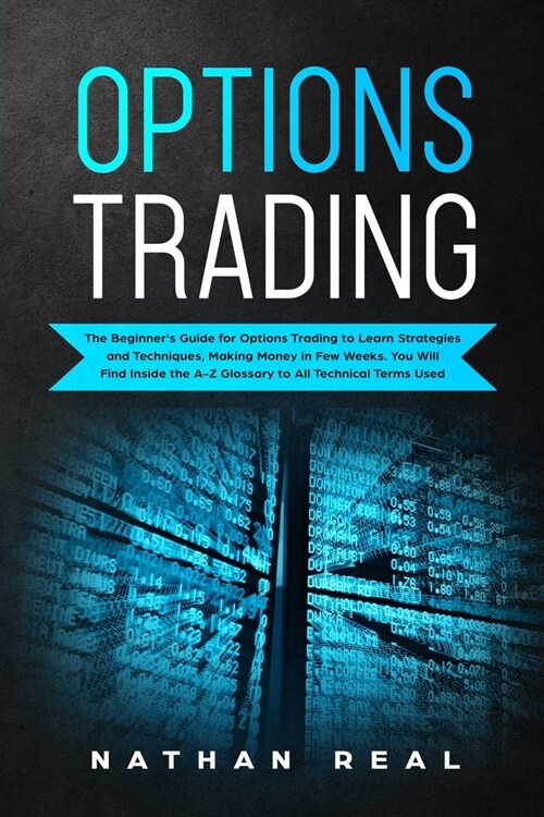 Options Trading: The Beginners Guide for Options Trading to Learn Strategies and Techniques, Making Money in Few Weeks. You Will Find (Paperback)