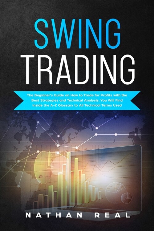 Swing Trading: The Beginners Guide on How to Trade for Profits with the Best Strategies and Technical Analysis. You will Find Inside (Paperback)