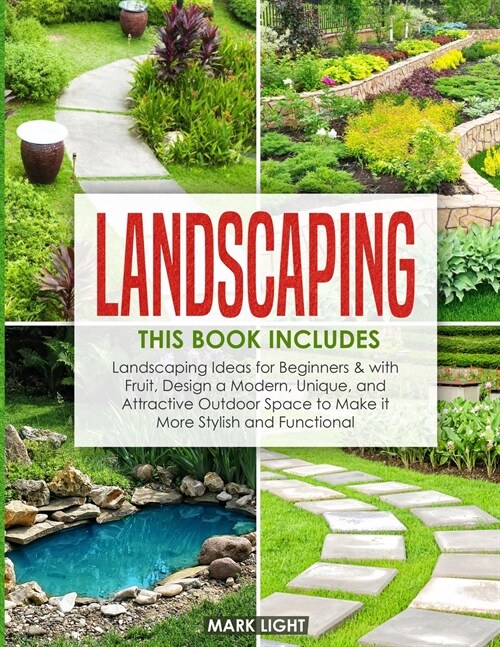 Landscaping: 2 Books in 1: Landscaping for Beginners & with Fruit, Design a Modern, Unique and Attractive Outdoor Space to Make it (Paperback)