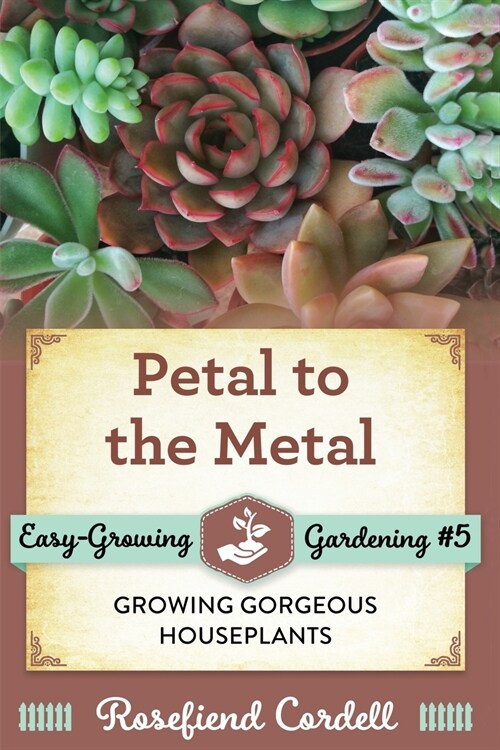 Petal to the Metal: Growing Gorgeous Houseplants (Paperback)