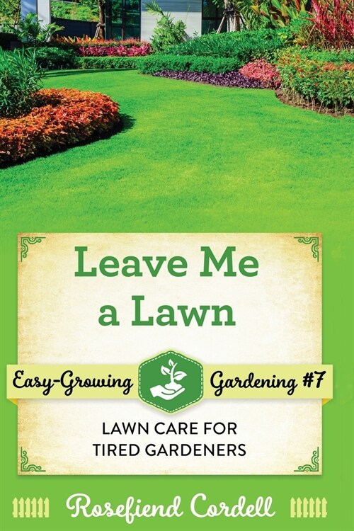 Leave Me a Lawn: Lawn Care for Tired Gardeners (Paperback)